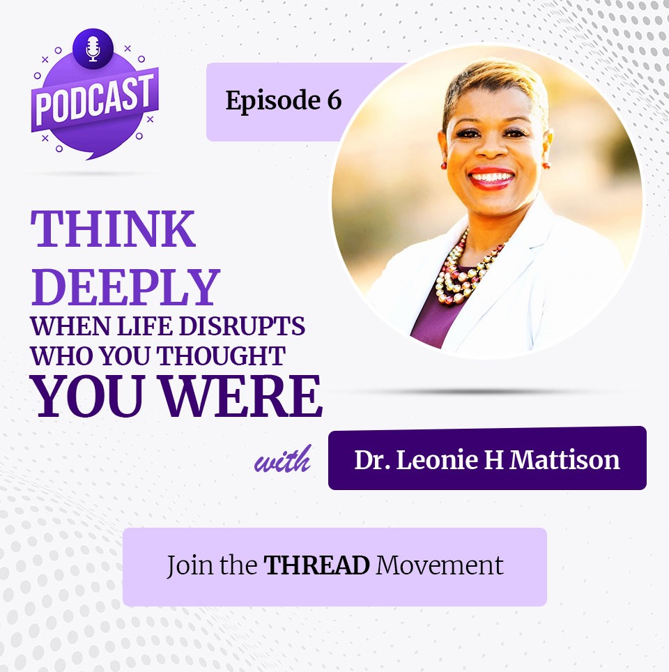 Episode-6--THINK-DEEPLY--When-Life-Disrupts-Who-You-Thought-You-Were